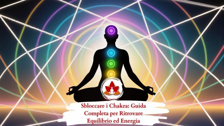 Apertura dei Chakra: Sintomi, Sensazioni ed Effetti sul Benessere